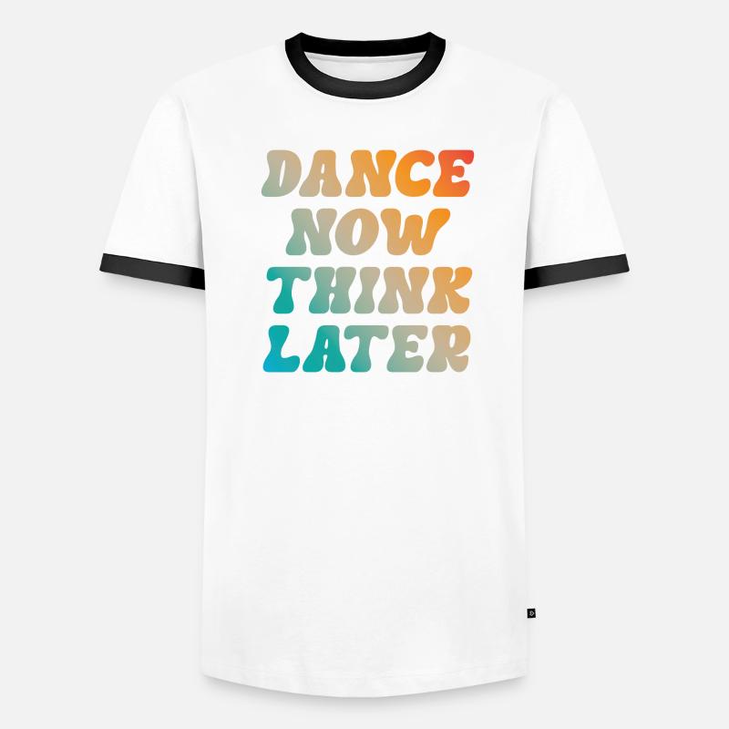 Dance now think later dancer dancer saying Men's Ringer Shirt
