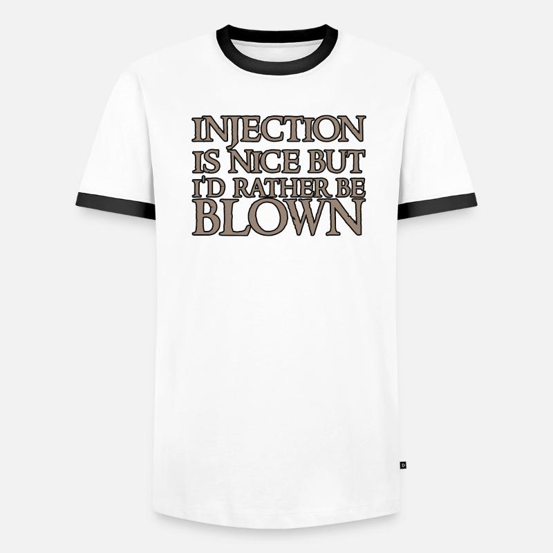 Injection is nice but i'd rather be blown 2 Men's Ringer Shirt