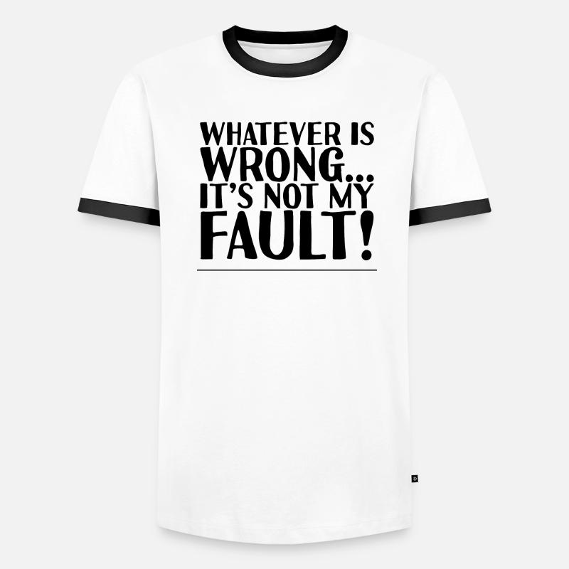 Whatever Is Wrong, It's Not My Fault! 2 Men's Ringer Shirt