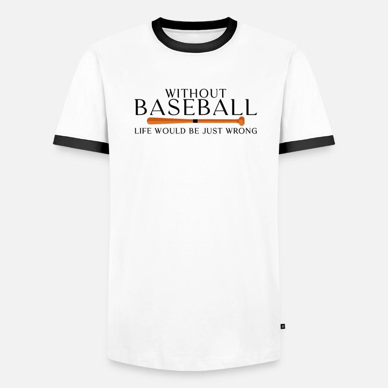 Without Baseball, Life Would Be Just Wrong Men's Ringer Shirt
