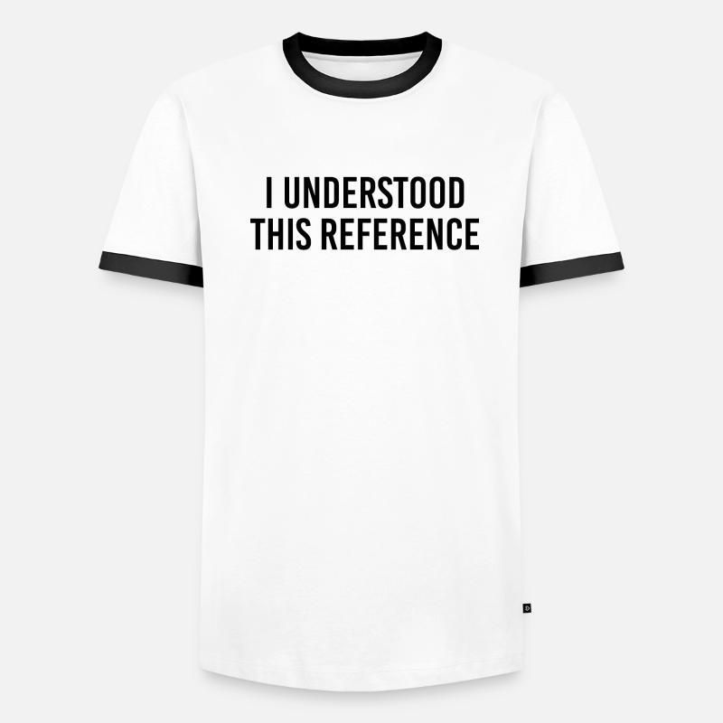 I understood this reference Men's Ringer Shirt
