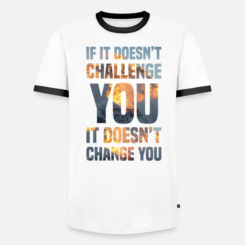 if it doesn't challenge you it doesn't change you Men's Ringer Shirt