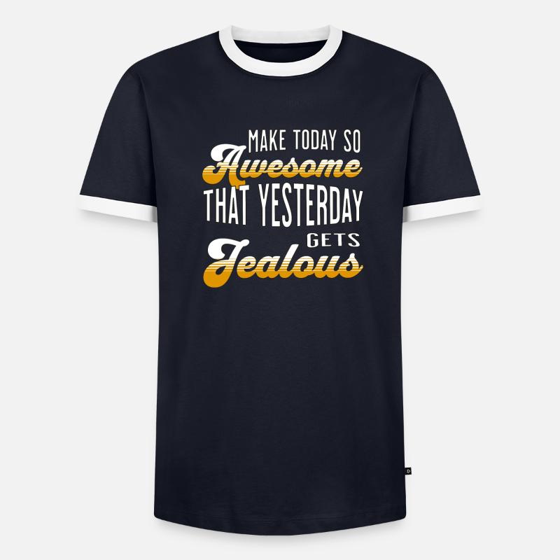 Make today so awesome that yesterday gets jealous Men's Ringer Shirt