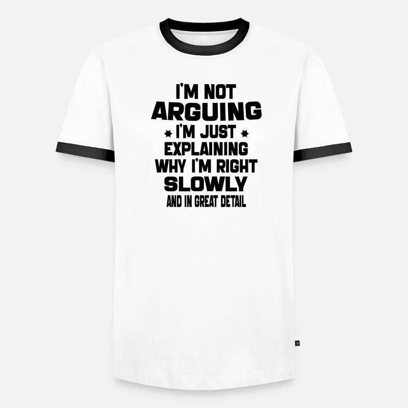 i'm not arguing i'm just explaining why i'm right T-shirt contrasté Homme