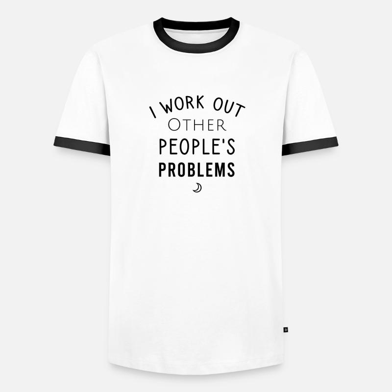 I work out Other people's problems Men's Ringer Shirt