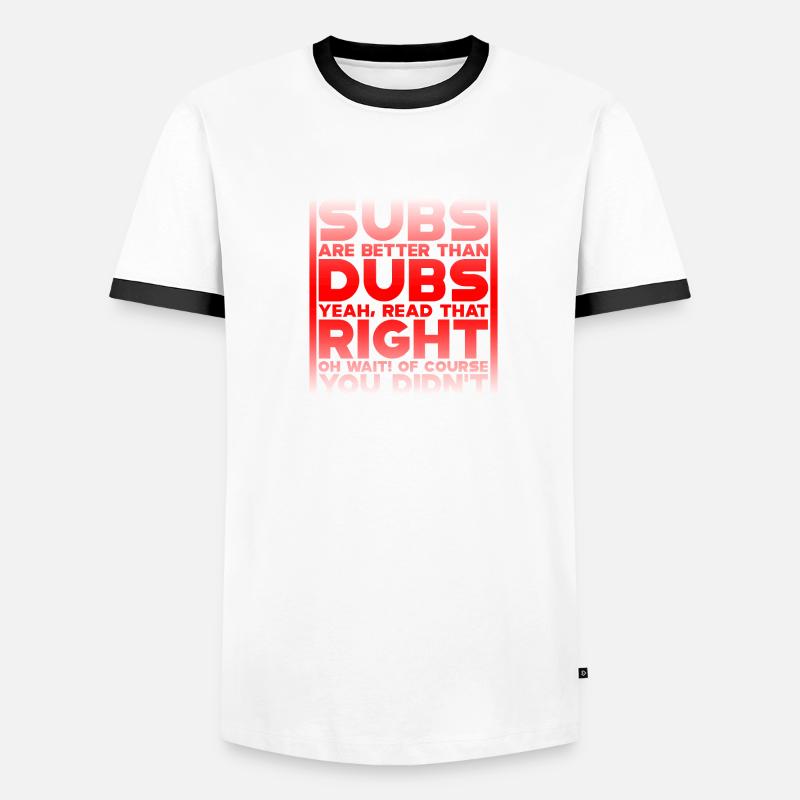Subs Are Better Than Dubs, Yeah, Read That Right 4 Men's Ringer Shirt