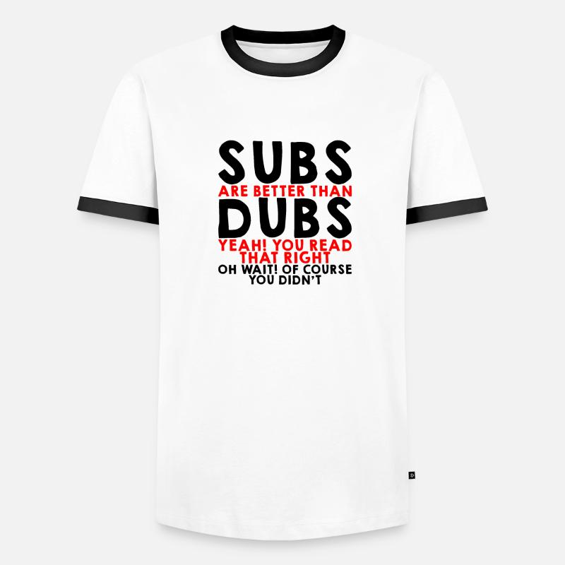 Subs Are Better Than Dubs, Yeah, Read That Right 3 Men's Ringer Shirt