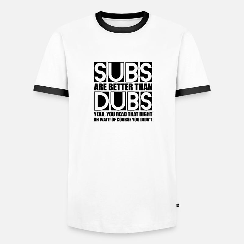 Subs Are Better Than Dubs, Yeah, Read That Right Men's Ringer Shirt