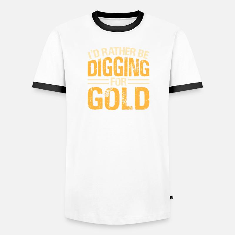 I'd rather be digging for gold Men's Ringer Shirt