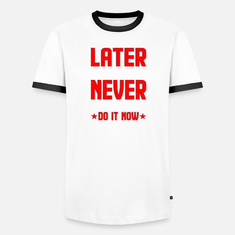Later Will Become Never, Get Up And Do It Now 2 Men's Ringer Shirt