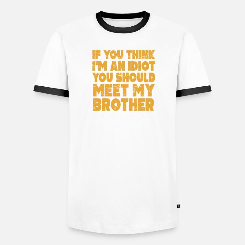 Si vous pensez que je suis un idiot, vous devriez rencontrer mon frère T-shirt contrasté Homme