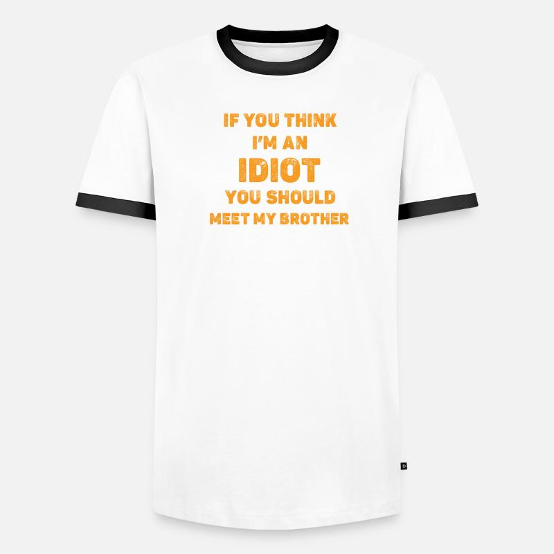Si vous pensez que je suis un idiot, vous devriez rencontrer mon frère T-shirt contrasté Homme