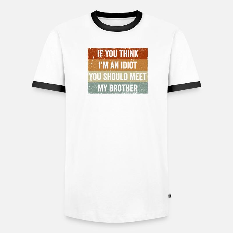 Si vous pensez que je suis un idiot, vous devriez rencontrer mon frère T-shirt contrasté Homme