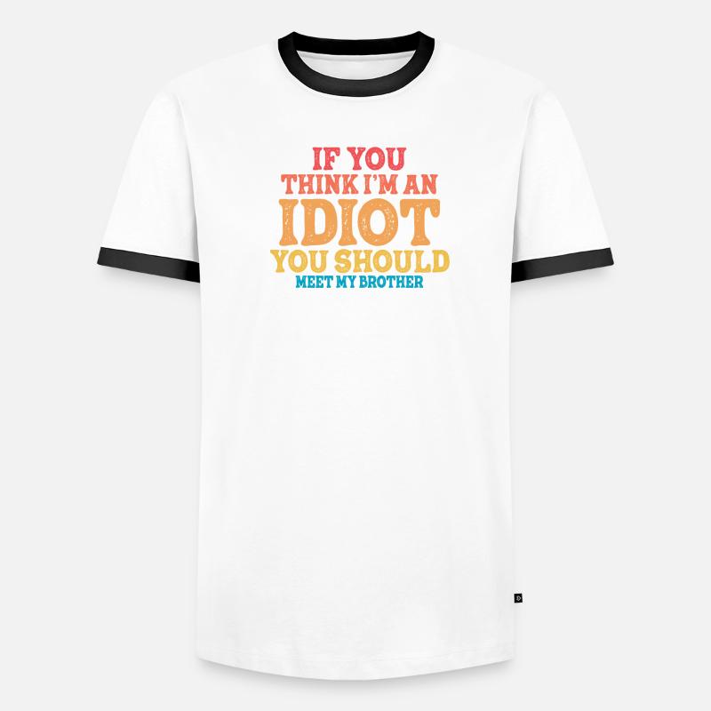 Si vous pensez que je suis un idiot, vous devriez T-shirt contrasté Homme