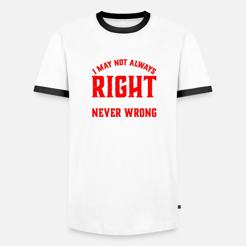 I May Not Always Be Right But I'm Never Wrong 33 Männer Kontrast-T-Shirt