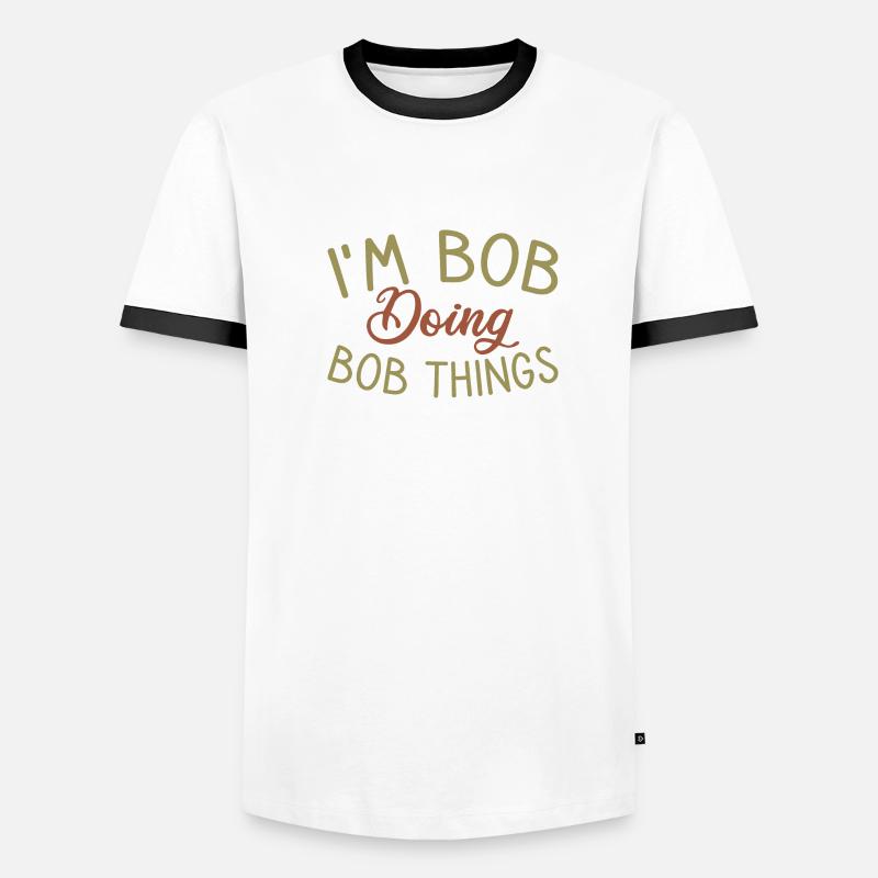 I m Bob Doing Bob Things Name Saying Gift Men's Ringer Shirt