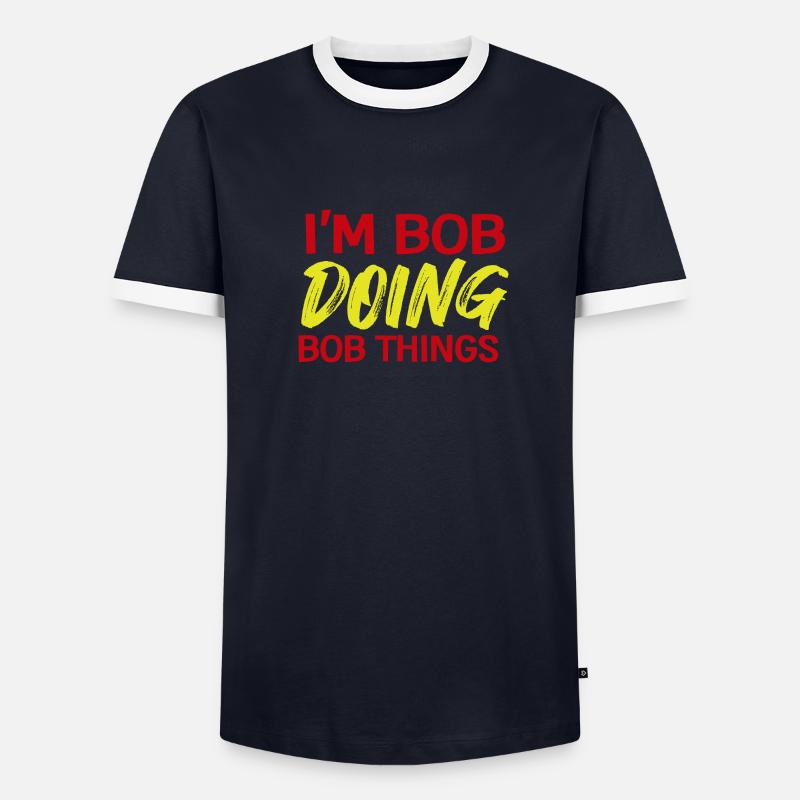 I m Bob Doing Bob Things Name Saying Gift Men's Ringer Shirt