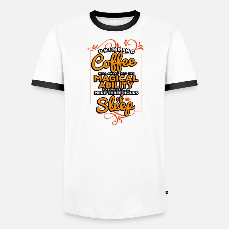 Drinking Coffee Will Grant You The Magical Ability Men's Ringer Shirt