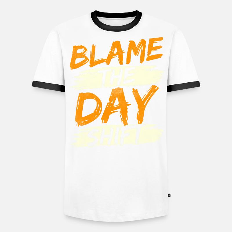 The day shift, night shift, work is to blame Men's Ringer Shirt