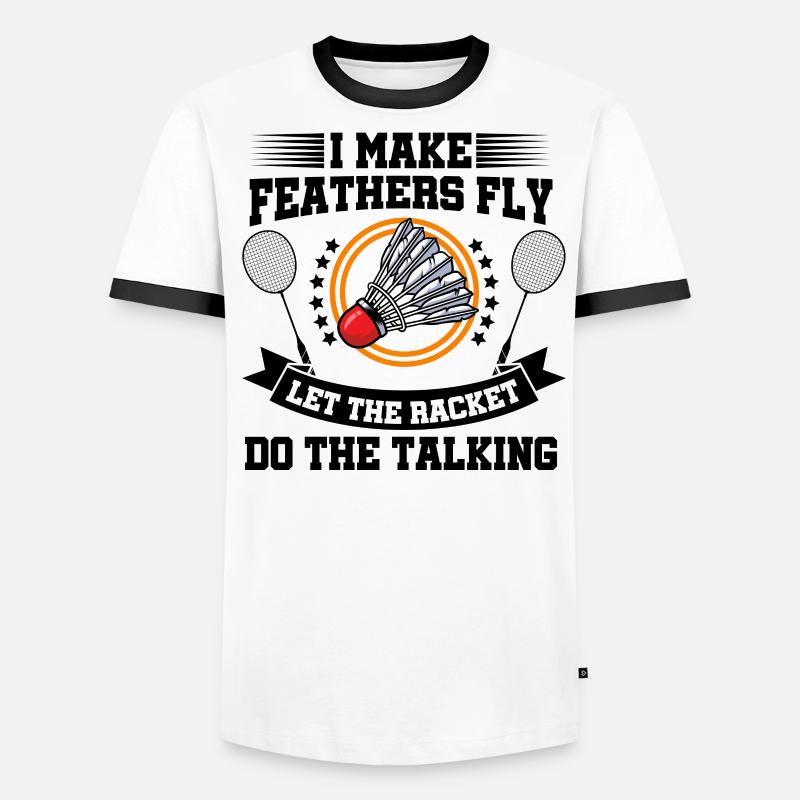 I Make Feathers Fly Let The Racket Do The Talking Männer Kontrast-T-Shirt