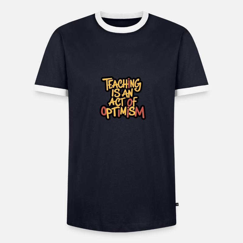 Teaching is optimism, being optimistic Men's Ringer Shirt