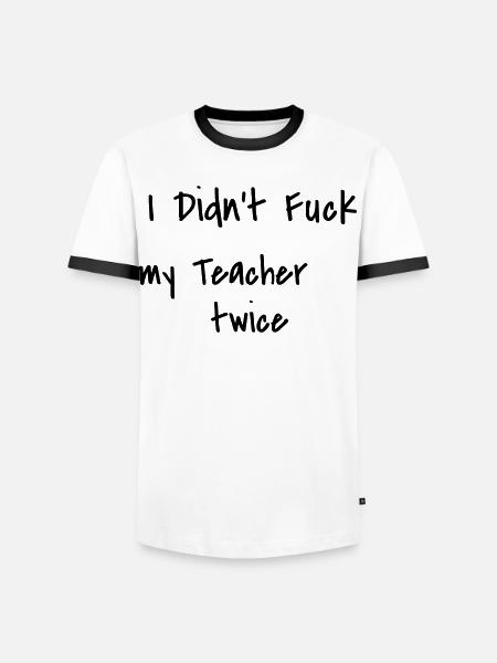 I didn't fuck my teacher twice - Men's Ringer Shirt - white/black