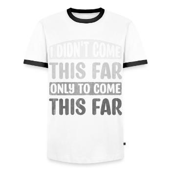 I Didn't Come This Far Only To Come This Far - Männer Kontrast-T-Shirt - Weiß/Schwarz - Vorne - AI Model Female 172 light (172cm) & AI Model Male 178 dark (178cm)