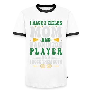 Badminton Mama – Zwei Titel – Ich Rocke Sie Beide - Männer Kontrast-T-Shirt - Weiß/Schwarz - Vorne - AI Model Female 172 light (172cm) & AI Model Male 178 dark (178cm)