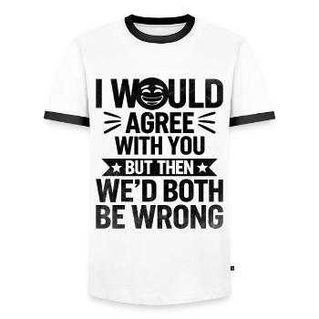 Ich würde dir zustimmen, aber dann würden wir beide falsch liegen - Männer Kontrast-T-Shirt - Weiß/Schwarz - Vorne - AI Model Female 172 light (172cm) & AI Model Male 178 dark (178cm)