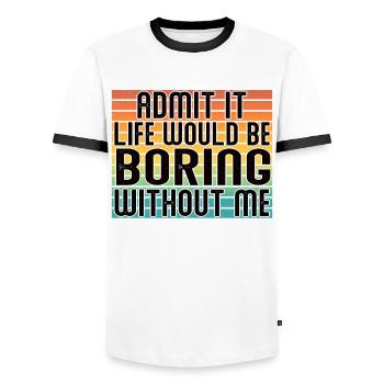 Avouez-le, la vie serait ennuyeuse sans moi - T-shirt contrasté Homme - blanc/noir - Devant - AI Model Female 172 light (172cm) & AI Model Male 178 dark (178cm)