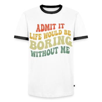 Avouez-le, la vie serait ennuyeuse sans moi - T-shirt contrasté Homme - blanc/noir - Devant - AI Model Female 172 light (172cm) & AI Model Male 178 dark (178cm)