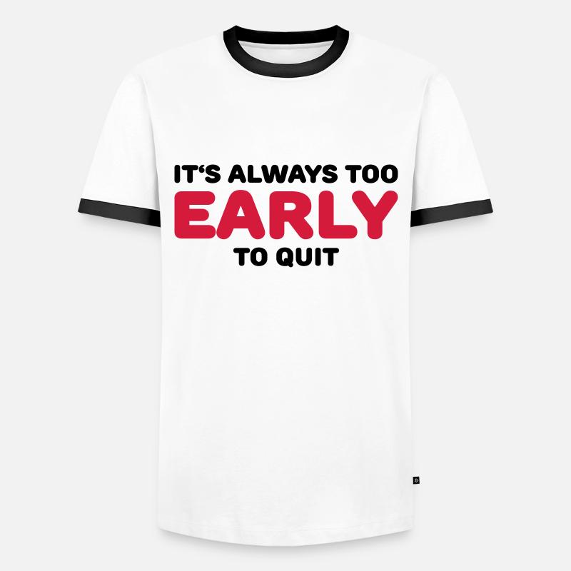 It's always too early to quit - Männer Kontrast-T-Shirt - Weiß/Schwarz