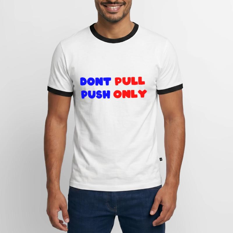 Dont pull push only / Dont push pull only Men's Ringer Shirt