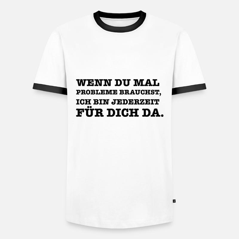 Lustiger Spruch Wenn du mal ein Problem brauchst - Männer Kontrast-T-Shirt - Weiß/Schwarz