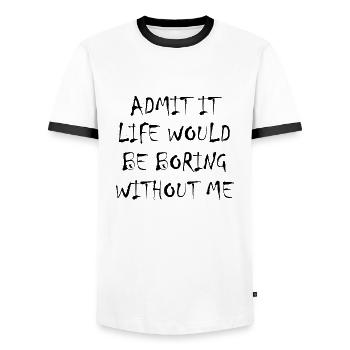 Admit It Life Would Be Boring Without Me - Funny - Men's Ringer Shirt - white/black - Front - AI Model Female 172 light (172cm) & AI Model Male 178 dark (178cm)