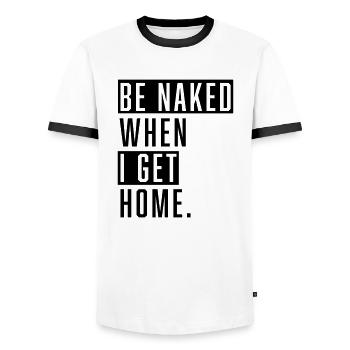 Be Naked When I Get Home. - Männer Kontrast-T-Shirt - Weiß/Schwarz - Vorne - AI Model Female 172 light (172cm) & AI Model Male 178 dark (178cm)