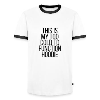 This is my too cold to function hoodie - Men's Ringer Shirt - white/black - Front - AI Model Female 172 light (172cm) & AI Model Male 178 dark (178cm)