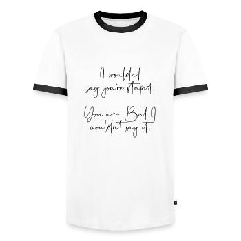 I wouldnt say youre stupid but you are - Men's Ringer Shirt - white/black - Front - AI Model Female 172 light (172cm) & AI Model Male 178 dark (178cm)