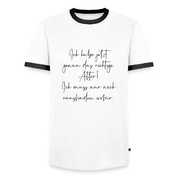 Ich habe jetzt genau das richtige Alter aber wofür - Männer Kontrast-T-Shirt - Weiß/Schwarz - Vorne - AI Model Female 172 light (172cm) & AI Model Male 178 dark (178cm)