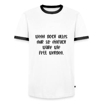 Wenn alles nur so einfach wäre wie fett werden - Männer Kontrast-T-Shirt - Weiß/Schwarz - Vorne - AI Model Female 172 light (172cm) & AI Model Male 178 dark (178cm)