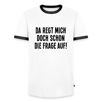 Da regt mich doch schon die Frage auf Empörung Wut - Männer Kontrast-T-Shirt - Weiß/Schwarz - Vorne - AI Model Female 172 light (172cm) & AI Model Male 178 dark (178cm)