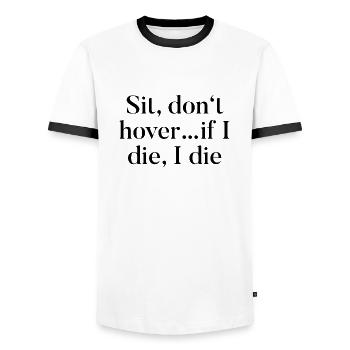 T-Shirt "Sit, don't hover... if i die, i die" - Men's Ringer Shirt - white/black - Front - AI Model Female 172 light (172cm) & AI Model Male 178 dark (178cm)
