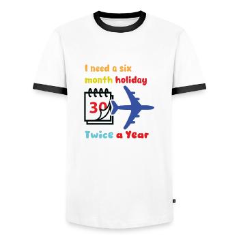 I need a six month holiday twice a year - Men's Ringer Shirt - white/black - Front - AI Model Female 172 light (172cm) & AI Model Male 178 dark (178cm)