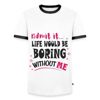 Admit it, life would be boring without me - Men's Ringer Shirt - white/black - Front - AI Model Female 172 light (172cm) & AI Model Male 178 dark (178cm)