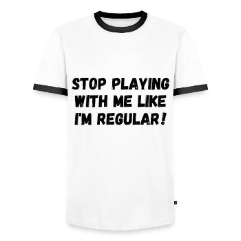 Stop playing with me like I'm regular - Men's Ringer Shirt - white/black - Front - AI Model Female 172 light (172cm) & AI Model Male 178 dark (178cm)