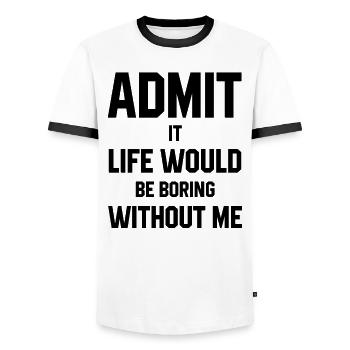 Admit It Life Would Be Boring Without Me - Funny S - Men's Ringer Shirt - white/black - Front - AI Model Female 172 light (172cm) & AI Model Male 178 dark (178cm)