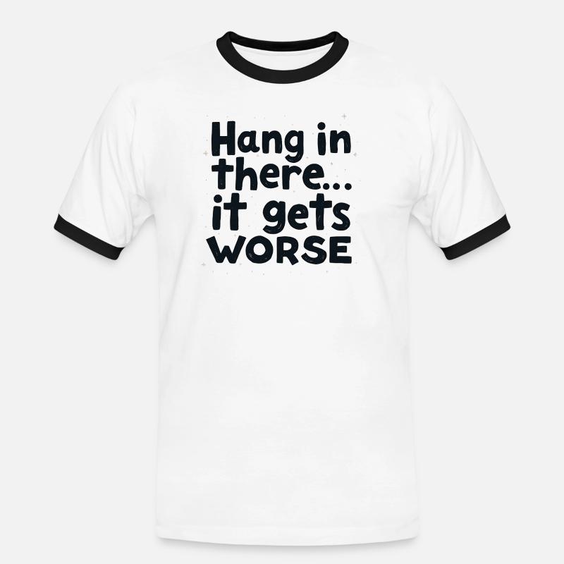 Bleib dran, es wird schlimmer - Männer Kontrast-T-Shirt - Weiß/Schwarz