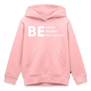 Soyez bizarre Soyez aléatoire Soyez qui vous êtes - Sweat Premium à capuche enfant bio - rose - Devant - AI Model Kid Female (0cm)