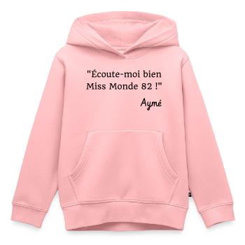 Ecoute-moi bien Miss Monde 82 ! Citation Série H - Sweat Premium à capuche enfant bio - rose - Devant - AI Model Kid Female (0cm)