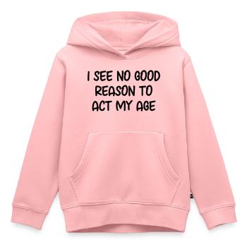 Je ne vois aucune bonne raison d'agir selon mon âge. - Sweat Premium à capuche enfant bio - rose - Devant - AI Model Kid Female (0cm)